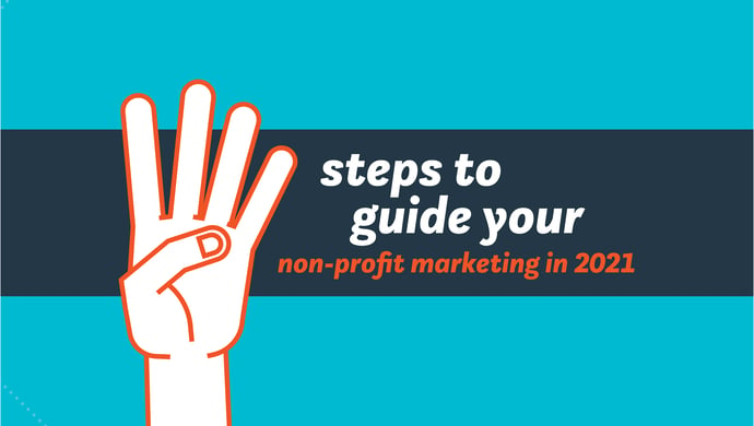 4 steps to guide your non-profit marketing in 2021